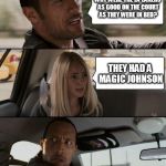The LA Lakers | WHY WERE THE LA LAKERS AS GOOD ON THE COURT AS THEY WERE IN BED? THEY HAD A MAGIC JOHNSON | image tagged in memes,the rock driving,magic johnson,sports,puns,basketball | made w/ Imgflip meme maker