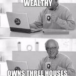 Cloak The Communism Bernie | ATTACKS THE WEALTHY; OWNS THREE HOUSES, INCLUDING ONE BY A LAKE | image tagged in cloak the communism bernie | made w/ Imgflip meme maker