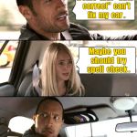 Auto correct can't fix car -- try spell check. | Ironic  that  "auto  correct"  can't  fix  my  car . Maybe  you  should  try  spell  check . | image tagged in the rock driving,memes | made w/ Imgflip meme maker