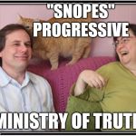 Snopes Snoped | "SNOPES"        PROGRESSIVE; MINISTRY OF TRUTH | image tagged in snopes snoped | made w/ Imgflip meme maker