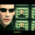 Neo Matrix Bullshit | Bullshit. | image tagged in neo matrix bullshit | made w/ Imgflip meme maker