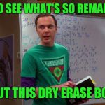 Sarcasm? I have never been good at that | I FAIL TO SEE WHAT'S SO REMARKABLE; ABOUT THIS DRY ERASE BOARD | image tagged in sheldon cooper genius,sarcasm | made w/ Imgflip meme maker
