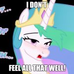 My sleep schedule is out of control! I need help! | I DON'T; FEEL ALL THAT WELL! | image tagged in royal sick pony,memes,xanderbrony,help,sleep | made w/ Imgflip meme maker