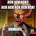 Ancient Humans | ACK ACK ACK? ACK ACK ACK ACK ACK! HUMANS! | image tagged in ancient humans | made w/ Imgflip meme maker