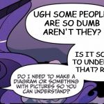 sassy nightmare rarity | UGH SOME PEOPLE ARE SO DUMB AREN'T THEY? IS IT SO HARD TO UNDERSTAND THAT? REALLY? | image tagged in sassy nightmare rarity | made w/ Imgflip meme maker