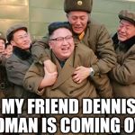 Happy Days | MY FRIEND DENNIS RODMAN IS COMING OVER! | image tagged in happy days,memes,north korea | made w/ Imgflip meme maker