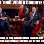 rothschild rockefeller | CABAL FINAL WORLD GOODBYE TOUR! ON BEHALF OF THE MANAGEMENT THANKS FOR BEING SUCH GOOD SACRIFICIAL SLAVES! WE'RE OFF NOW BYE!!! | image tagged in rothschild rockefeller | made w/ Imgflip meme maker