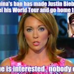 Thank China and blame Canada | China's ban has made Justin Bieber cancel his World Tour and go home to pout; No one is interested , nobody cares | image tagged in good news everyone,justin bieber,lame,punk | made w/ Imgflip meme maker