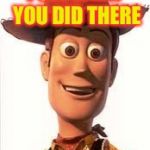 Woody | I SEE WHAT YOU DID THERE | image tagged in woody comey,toy,meme,story,rule,cowboy | made w/ Imgflip meme maker
