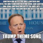 Sean Spicer in the house | ANOTHER ONE BITES THE DUST
ANOTHER ONE BITES THE DUST
AND ANOTHER ONE GONE, AND ANOTHER ONE GONE
ANOTHER ONE BITES THE DUST
HEY, I'M GONNA GET YOU TOO
ANOTHER ONE BITES THE DUST; TRUMP THEME SONG | image tagged in sean spicer in the house | made w/ Imgflip meme maker