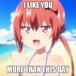 Like it says much... | I LIKE YOU; MORE THAN THIS DAY | image tagged in i like,memes,beach | made w/ Imgflip meme maker