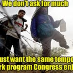 "Migrant" Workers | We don't ask for much; We just want the same temporary work program Congress enjoys | image tagged in lillegal,illegal immigration,memes,congress,work | made w/ Imgflip meme maker