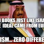 KINGSALMAN | WE BAN BOOKS JUST LIKE ISRAEL DOES ...THE  IDEAL CAME FROM EUROPE; STATISM... ZERO DIFFERENCE | image tagged in kingsalman | made w/ Imgflip meme maker