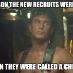 platoon reality | ONE REASON THE NEW RECRUITS WERE SCARED; IT'S IRRELEVANT NOW; WHEN THEY WERE CALLED A CHERRY | image tagged in platoon reality | made w/ Imgflip meme maker
