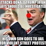 kaine clown hillary clinton | ATTACKS DONALD TRUMP JR AND SAYS SHOULD BE INVESTIGATED! HIS OWN SON GOES TO JAIL FOR VIOLENT STREET PROTEST! | image tagged in kaine clown hillary clinton | made w/ Imgflip meme maker