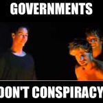 All politics Right Now | GOVERNMENTS; DON'T CONSPIRACY | image tagged in presidents don't surf,funny,memes,political,government corruption,movie quotes | made w/ Imgflip meme maker