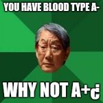 Adad | YOU HAVE BLOOD TYPE A-; WHY NOT A+¿ | image tagged in adad | made w/ Imgflip meme maker