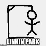 hangman | LINKIN PARK | image tagged in hangman | made w/ Imgflip meme maker