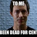 Dr Harrison Wells Flash | TO ME; VINE'S BEEN DEAD FOR CENTURIES | image tagged in dr harrison wells flash | made w/ Imgflip meme maker