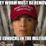 game of thrones cersei trump hat | GREY WORM MUST BE REMOVED; NO EUNUCHS IN THE MILITARY | image tagged in game of thrones cersei trump hat,transgender,trump,military humor | made w/ Imgflip meme maker