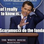 I see a little silhouetto of a man... | What I really want to know is... ...can Scaramucci do the fandango? | image tagged in scaramucci | made w/ Imgflip meme maker