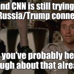 Airplane hanging woman | ...and CNN is still trying to find a Russia/Trump connection... But you've probably heard enough about that already. | image tagged in airplane hanging woman | made w/ Imgflip meme maker
