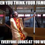 MarkDude Idiot in a HotDog suit | WHEN YOU THINK YOUR FAMOUS; BUT EVERYONE LOOKS AT YOU WEIRD | image tagged in markdude idiot in a hotdog suit | made w/ Imgflip meme maker