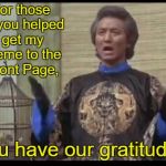 Thanks, guys!  | For those of you helped get my meme to the Front Page, you have our gratitude. | image tagged in the kentucky fried memes dr klahn,memes,front page | made w/ Imgflip meme maker