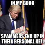 #SPAMMERS | IN MY BOOK; SPAMMERS END UP IN THEIR PERSONAL HELL | image tagged in memes,funny,spammers,notetoself | made w/ Imgflip meme maker
