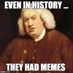memes d00d | EVEN IN HISTORY ... THEY HAD MEMES | image tagged in memes d00d | made w/ Imgflip meme maker
