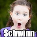 A Schwinn....and a Miss ! | A  Schwinn ? | image tagged in memes excited girl | made w/ Imgflip meme maker