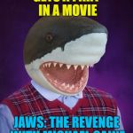 Not even Michael Caine has seen it... :) | GETS A PART IN A MOVIE; JAWS: THE REVENGE WITH MICHAEL CAINE | image tagged in bad luck shark,memes,jaws,movies,michael caine | made w/ Imgflip meme maker