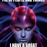 Mind control  | I FEEL EVERYTHOUGHT PIC OF PEOPLE AND THINGS; I HAVE A GREAT DAY ENJOYING IT | image tagged in mind control | made w/ Imgflip meme maker