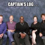Star Trek Captains | CAPTAIN'S LOG . . . | image tagged in star trek captains | made w/ Imgflip meme maker