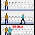 How do you know if someone is vegan?  Don't worry, they'll make sure that you know! | I'M A VEGAN | image tagged in urinal guy,vegan,tmi | made w/ Imgflip meme maker