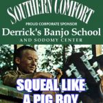 deliverance  | SQUEAL LIKE A PIG BOY | image tagged in deliverance | made w/ Imgflip meme maker