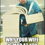 The Manual | WHY YOUR WIFE IS MAD AT YOU; VOLUME 1 | image tagged in the manual | made w/ Imgflip meme maker