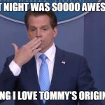 smell my finger | LAST NIGHT WAS SOOOO AWESOME; DANG I LOVE TOMMY'S ORIGINAL | image tagged in smell my finger | made w/ Imgflip meme maker