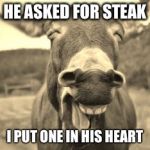 Laughing cow | HE ASKED FOR STEAK; I PUT ONE IN HIS HEART | image tagged in laughing cow | made w/ Imgflip meme maker