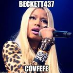 Nicki Minaj | BECKETT437; COVFEFE | image tagged in nicki minaj | made w/ Imgflip meme maker