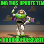 Excellente Buzz Light Year | I'M USING THIS UPVOTE TEMPLATE; IN HONOR OF DESPASITO | image tagged in excellente buzz light year,memes,upvotes,upvote,imgflip,despacito | made w/ Imgflip meme maker