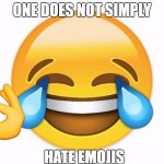 These emoji's | ONE DOES NOT SIMPLY; HATE EMOJIS | image tagged in these emoji's | made w/ Imgflip meme maker