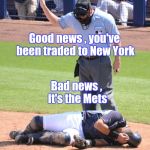 Walk it off , just walk it off | Good news , you've been traded to New York; Bad news , it's the Mets | image tagged in umpire and catcher,new york,baseball,the truth hurts | made w/ Imgflip meme maker
