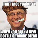 Bill Gates's happy face | THAT FACE YOU MAKE; WHEN YOU OPEN A NEW BOTTLE OF BRAKE CLEAN | image tagged in bill gates's happy face,scumbag | made w/ Imgflip meme maker