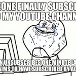 At least said "subscriber" left a comment on one of his videos. Which is apparently a middle finger emoji. | SOMEONE FINALLY SUBSCRIBES TO MY YOUTUBE CHANNEL; THEN UNSUBSCRIBES ONE MINUTE LATER AND CLAIMS TO HAVE SUBSCRIBED BY ACCIDENT | image tagged in forever alone computer,youtube,subscriber,unsubscribe | made w/ Imgflip meme maker