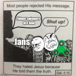 jesus truth | Fidget spinners are bad; fans | image tagged in jesus truth | made w/ Imgflip meme maker