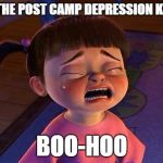 Crying Boo | WHEN THE POST CAMP DEPRESSION KICKS IN; BOO-HOO | image tagged in crying boo | made w/ Imgflip meme maker