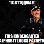 Grammar Colonel is not impressed | "LGBTTQQIAAP"; THIS KINDERGARTEN ALPHABET LOOKS PATHETIC | image tagged in grammar nazi,lgbtq,alphabet | made w/ Imgflip meme maker