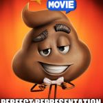 The emoji movie poop poster | PERFECT REPRESENTATION | image tagged in the emoji movie poop poster | made w/ Imgflip meme maker