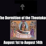 Dormition | The Dormition of the Theotokos; August 1st to August 14th | image tagged in black blank,christianity,orthodox | made w/ Imgflip meme maker